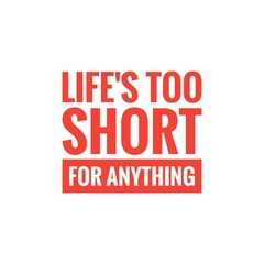 Fototapeta premium ''Life's too short for anything'' Motivational Quote Lettering