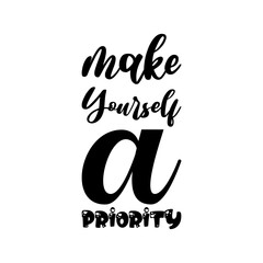 make yourself a priority black lettering quote