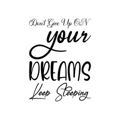 don't give up on your dreams keep sleeping black lettering quote