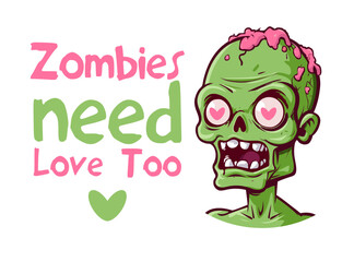 Zombies need love too Halloween party cartoon style zombie face with funny lettering vector illustration. Horror font. T-shirt, mug, bag design, typography. For print, logo, poster, banner, stuff.