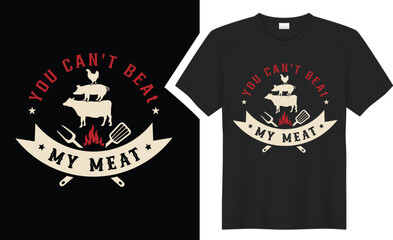 You Can't Beat my Meat BBQ typography t shirt design. 