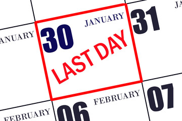 30th day of January. Text LAST DAY on calendar date January 30. A reminder of the final day. Deadline. Business concept. Winter month, day of the year concept.