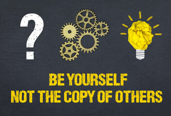 Be yourself not the copy of others