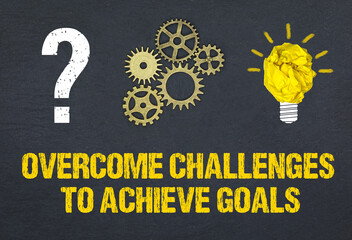 Overcome challenges to achieve goals