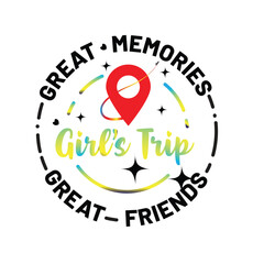 Great Memories grate friends in a girls trip. Inspirational positive quotes, motivational, typography, printable poster, T-Shirt design