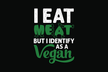 Naklejka premium I eat meat but i identify as a vegan t shirt design, Vegan t shirt, Vegan t shirts, Vegan shirt, Vegan shirts, Vegan typography, Vegan typography shirts, Vegan design, Lettering shirt,