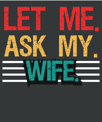 Let Me Ask My Wife Funny T-Shirt design vector,
wife funny t-shirt, wife funny tee, wife funny, wife, funny, t-shirt, tee
