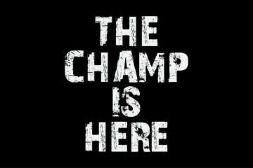 The Champ is Here Funny T-Shirt Design