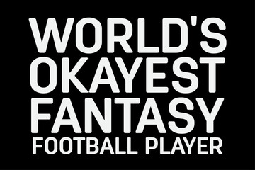 Fototapeta na wymiar World's Okayest Fantasy Football Player Funny T-Shirt Design