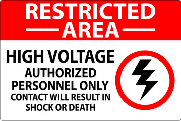 Restricted Area Sign High Voltage, Authorized Personnel Only, Contact Will Result In Shock Or Death