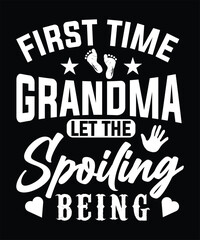  FIRST TIME GRANDMA LET THE SPOILING BEING TSHIRT DESIGN