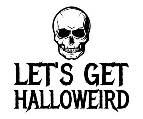 Let's Get Halloweird SVG, Halloween T-shirt, Halloween Cut File, Ghost svg, Pumpkin SVG, Halloween Saying, Halloween Day, Halloween Boo T-shirt