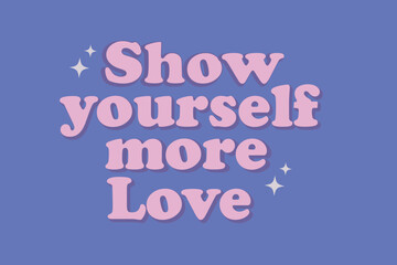 groovy motivational lettering quote 'Show yourself more love' on purple background. Good for posters, prints, apparel design, cards, banners. Vector illustration