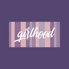 Girlhood typography slogan for t shirt printing, tee graphic design.  