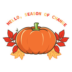 Cartoon pumpkin with autumn leaves and text "Hello, Season of Change". Vector illustration isolated on white background