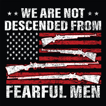 We Are Not Descended from Fearful Men Vector T-shirt Vector Design, Conservative Usa Flag T-Shirt Vector, Patriotic Shirt - 1776 shirt,2A, Patriotic Shirts, Descended Shirt, Merica T-shirt