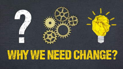 Why we need change?	