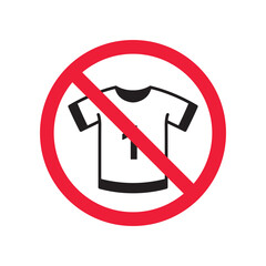 Prohibited tshirt vector icon. No shirt icon. Forbidden t-shirt icon. No shirt sign. Warning, caution, attention, restriction, danger flat sign design symbol pictogram