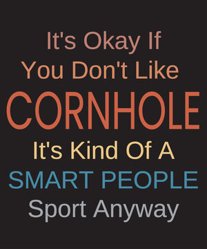 Cornhole funny vintage color text for Cornhole player about the bean bag sport with funny saying Its ok if you dont like Cornhole its kind of a smart people sport anyway