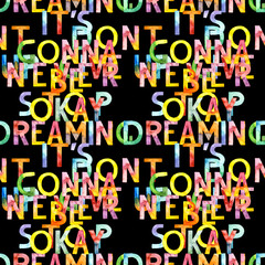 Seamless pattern of hand drawn font motivation phrase with watercolor. Lettering on black background. For fabric, sketchbook, wallpaper, wrapping paper.