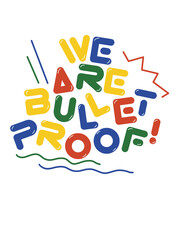 WE ARE BULLETPROOF 