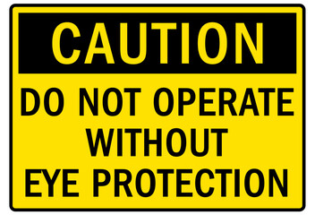 Eye protection safety sign and labels do not operate without eye protection