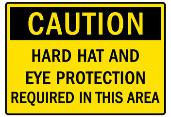 Obraz premium Eye protection safety sign and labels hard hat and eye protection required in this area