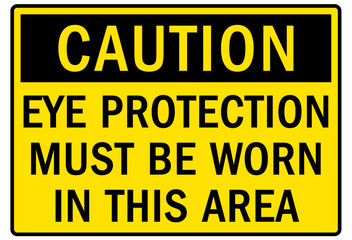 Eye protection safety sign and labels eye protection must be worn in this area