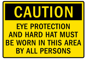 Eye protection safety sign and labels eye protection and hard hat must be worn in this area by all persons