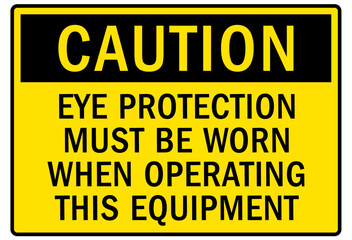 Fototapeta premium Eye protection safety sign and labels eye protection must be worn when operating this equipment