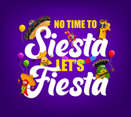 Quote no time to siesta let us fiesta with cartoon tex mex mexican characters. Vector typography with funny burrito, nachos, red chili pepper and avocado mariachi band playing music and having fun