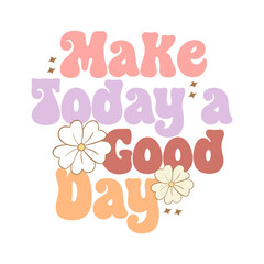 Make Today a Good Day