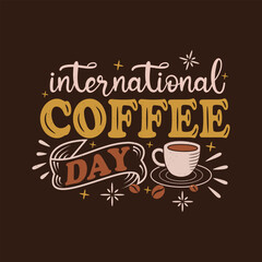 International coffee day lettering poster decorated by coffee beans and textured cup. Hand drawing design as coffee day banner.