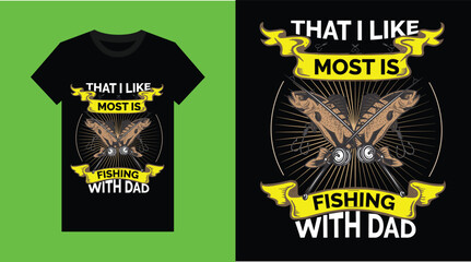 Fishing T Shirt, That I Like Most Is Fishing With Dad 