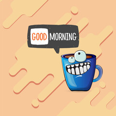 Good morning quote with cute blue coffee cup character and speech bubble isolated abstract background. Vector good morning slogan and Coffee cartoon poster, flyer, label, funny banner design template