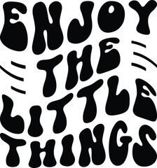 Enjoy The Little things