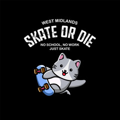 T-shirt design skate or die. No school, no work just skate