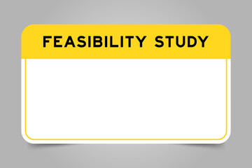 Label banner that have yellow headline with word feasability study and white copy space on gray background