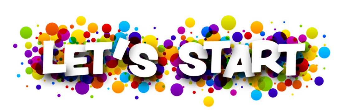 Let's start sign over colorful round dots confetti background.