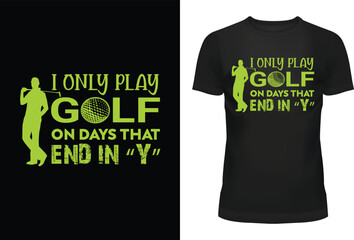 I Only Play Golf On Days That End In “Y” Typography T Shirt Design 