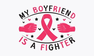 My boyfriend is a fighter svg, Breast Cancer SVG design, Cancer Awareness, Instant Download, Breast Cancer Ribbon svg, cut files, Cricut, Silhouette, Breast Cancer t shirt design Quote bundle