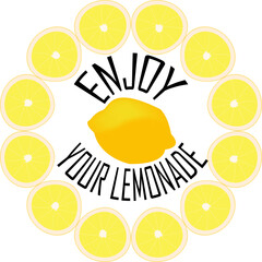 Lemonade label - lettering - Enjoy your lemonade. Lemon in a circle of lemon slices. Vector illustration
