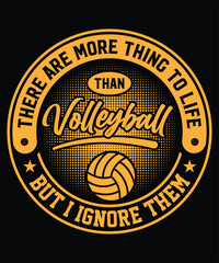 Best Selling Volleyball t-shirt design. There are more things to life than volleyball but i ignore them