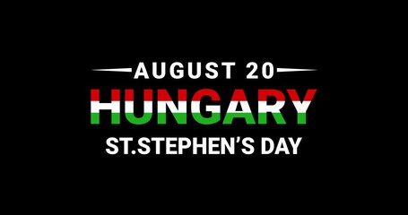 Hungary Saint Stephen's Day is observed each year on August 20. Hungary State Foundation Day congratulatory. Text Animation with Hungarian flag colors with alpha channel. Background editable 
