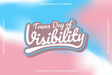 Trans Day of Visibility Typographic Banner. Trans pride flag colored gradient background. Trans rights are human rights. Editable Vector Illustration. EPS 10.

