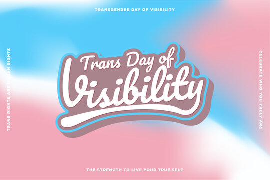 Trans Day of Visibility Typographic Banner. Trans pride flag colored gradient background. Trans rights are human rights. Editable Vector Illustration. EPS 10.

