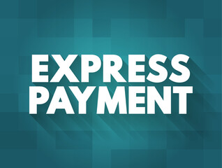 Express Payment - service allows you to have your bill paid same or next day for a charge, text concept background