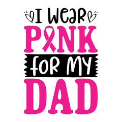 I Wear Pink For My Dad Svg