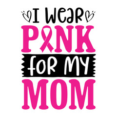 Fototapeta premium I Wear Pink For My Mom Svg