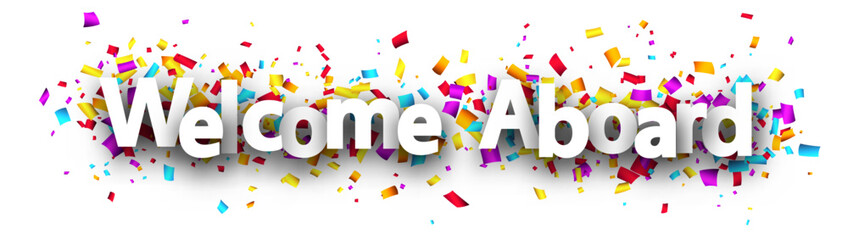 Welcome aboard sign over colorful cut out confetti background.